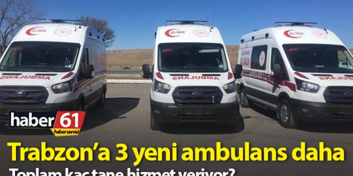 Trabzon'a 3 yeni ambulans