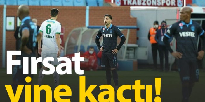Trabzonspor fırsatı yine elinin tersiyle itti