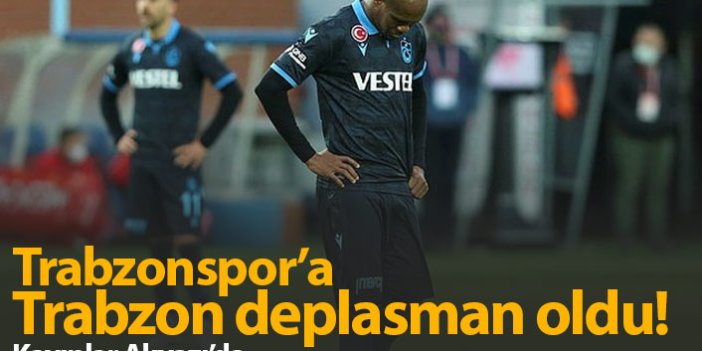 Trabzonspor'a Trabzon deplasman oldu