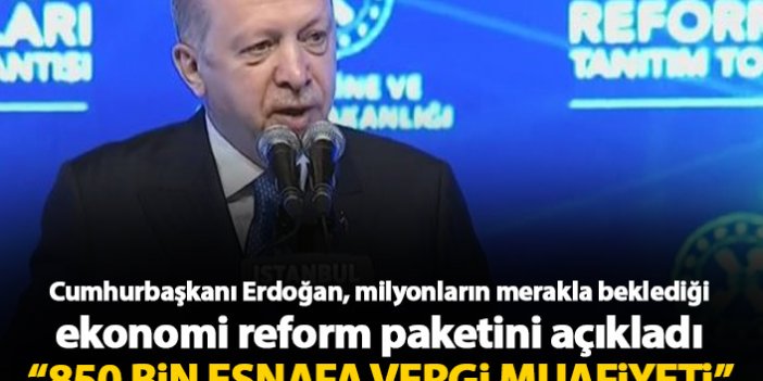 Cumhurbaşkanı Erdoğan ekonomik reform paketini açıkladı