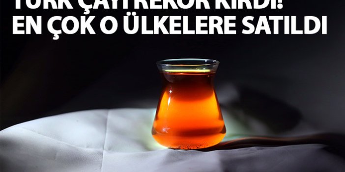Türk çayında rekor ihracat