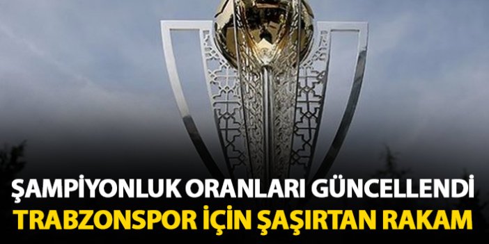 Süper Lig'de şampiyonluk oranları güncellendi! Trabzonspor'a şaşırtan oran