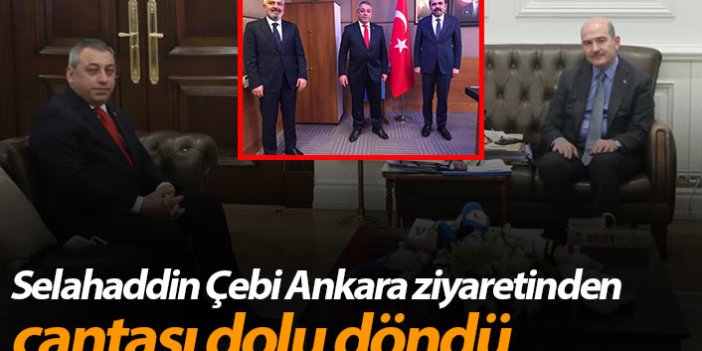 Selahaddin Çebi Ankara ziyaretinden çantası dolu döndü