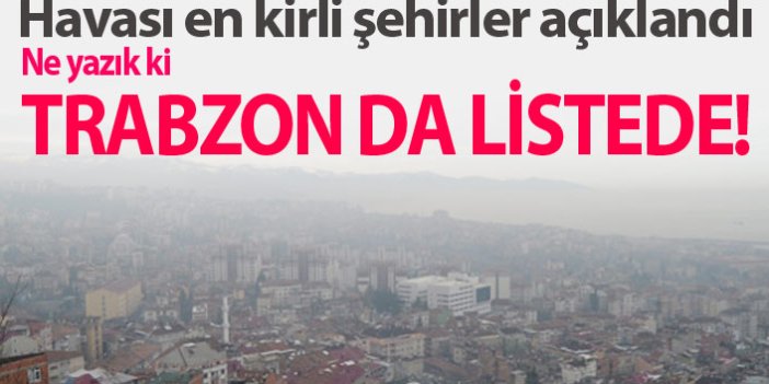 Havası en kirli şehirlerden biri Trabzon oldu!