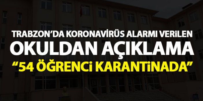Trabzon'da o okul için açıklama geldi: 54 öğrencimiz karantinada