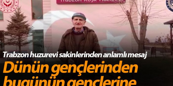 Trabzon huzurevi sakinlerinden anlamlı mesaj