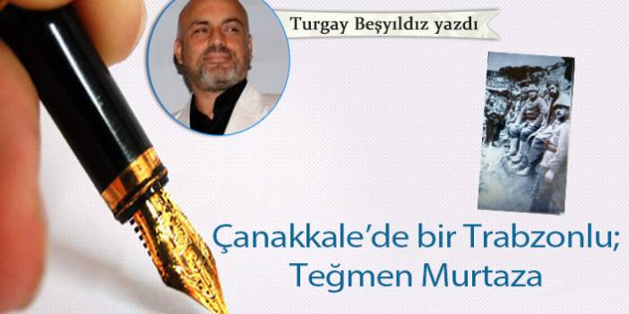 Çanakkale’de bir Trabzonlu; Teğmen Murtaza