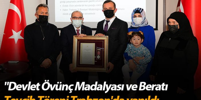 "Devlet Övünç Madalyası ve Beratı Tevcih Töreni Trabzon'da yapıldı