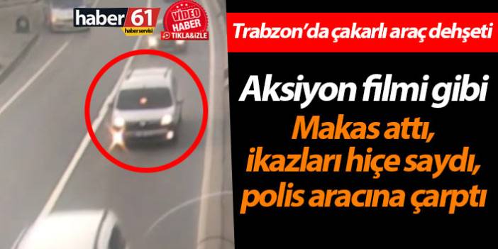 Trabzon’da çakarlı araç dehşeti! Makas attı, uyarılara aldırmadı, polis aracına çarptı