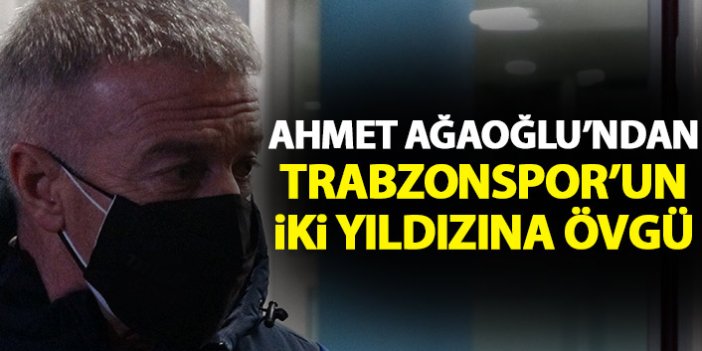 Ahmet Ağaoğlu'ndan Trabzonspor'un iki futbolcusuna övgü!