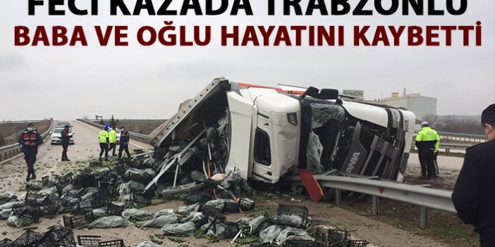Devrilen tırda Trabzonlu baba ve oğlu hayatını kaybetti