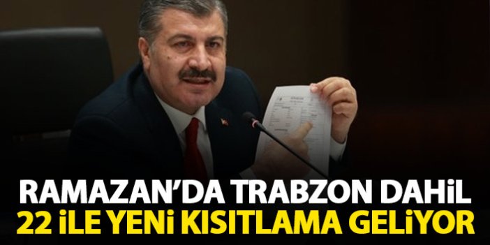 Ramazan ayında Trabzon dahil 22 ile yeni kısıtlamalar geliyor
