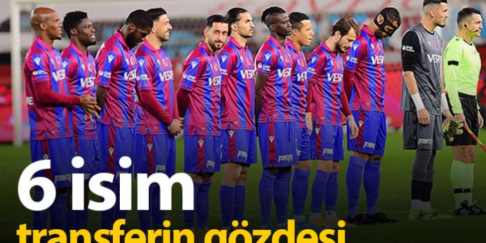 Trabzonspor’da 6 futbolcu transferin gözdesi