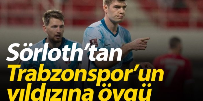 Sörloth'tan Trabzonspor'un yıldızına övgü