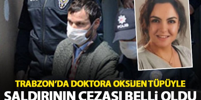 Trabzon'da doktora saldırı davasında yeni gelişme! Cezası belli oldu