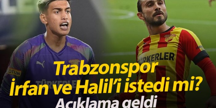 Trabzonspor Halil ve İrfan'ı istedi mi? Açıklama geldi