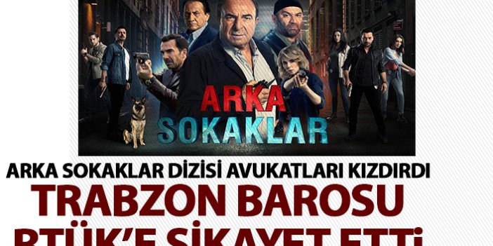 Trabzon Barosu'dan Arka Sokaklar dizisine tepki! RTÜK'e şikayet ettiler