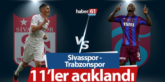 Sivasspor Trabzonspor maçının 11'leri açıklandı