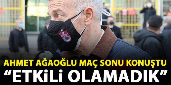 Ahmet Ağaoğlu maç sonu konuştu: Gol yollarında etkili olamadık