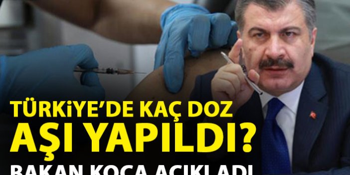 Bakan Koca açıkladı! Türkiye'de kaç doz aşı yapıldı