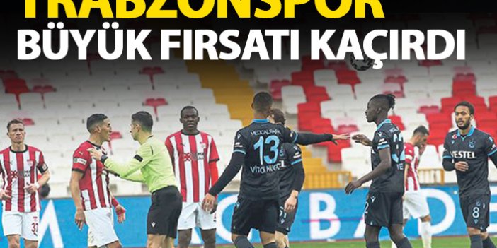 Trabzonspor büyük fırsatı kaçırdı