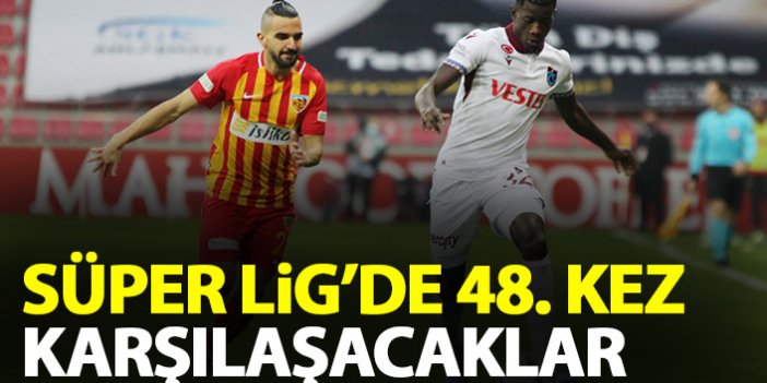 Trabzonspor ile Kayserispor 48. randevuda