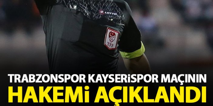 Trabzonspor'un Kayseri maçı hakemi açıklandı