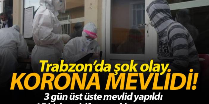 Trabzon'da korona mevlidi! 15 kişi koronavirüse yakalandı