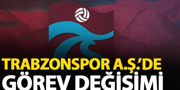 Trabzonspor A.Ş'de görev değişimi