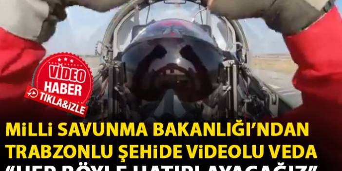 Milli Savunma Bakanlığı'ndan Trabzonlu şehide videolu veda