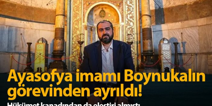 Ayasofya İmamı Mehmet Boynukalın görevinden ayrıldı