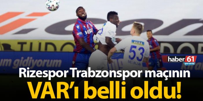 Rizespor Trabzonspor maçının VAR'ı belli oldu