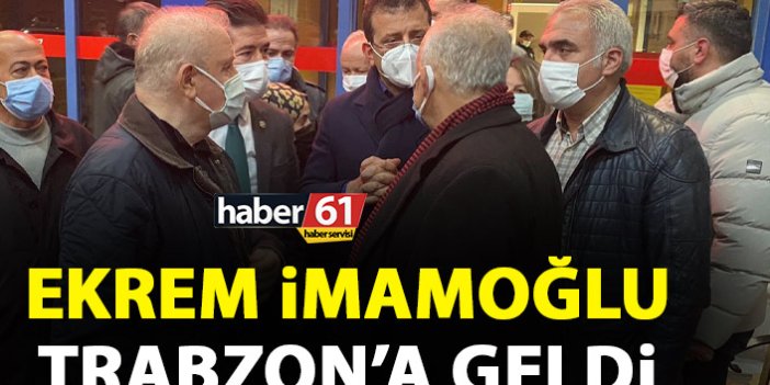 Ekrem İmamoğlu Trabzon'a geldi