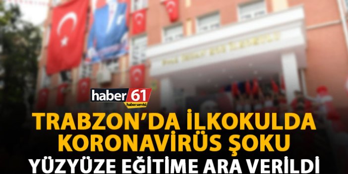 Trabzon’da ilkokulda koronavirüse rastlandı! Eğitime ara verildi