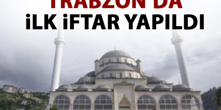 Trabzon'da ilk iftar yapıldı