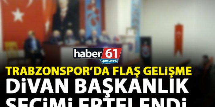 Trabzonspor'da Divan Başkanlık seçimi ertelendi