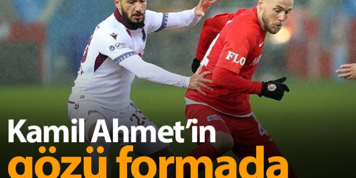 Kamil Ahmet formayı istiyor