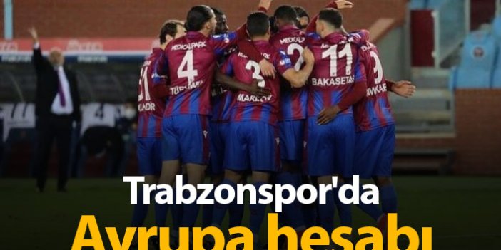 Trabzonspor'da Avrupa hesapları