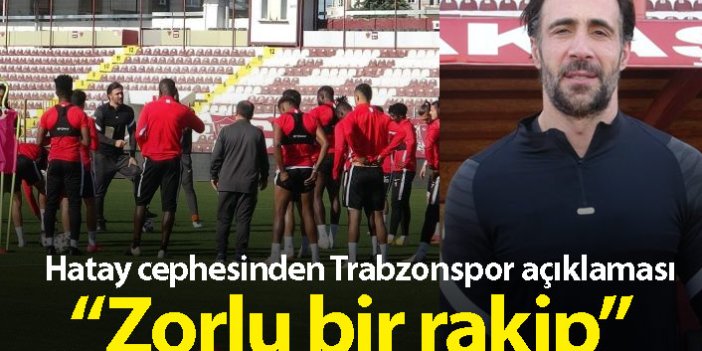 Hatayspor cephesinden Trabzonspor açıklaması: Zorlu bir rakip