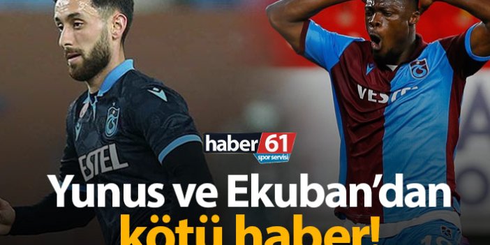 Trabzonspor'da Ekuban ve Yunus'tan kötü haber