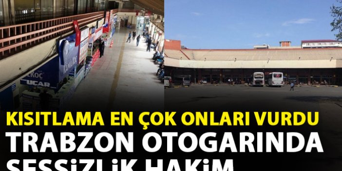 Kısıtlamalar firmaları vurdu! Trabzon otogarında sessizlik hakim