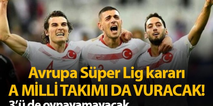 Avrupa Süper Lig kararı Türkiye Milli Takımını da vuracak!