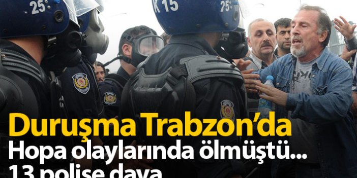 Duruşma Trabzon'da! Metin Lokumcu'nun ölümünde 13 polise dava