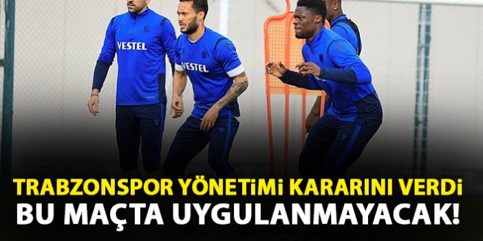 Trabzonspor yönetimi Galatasaray kararını verdi! Bu maça özel yok!