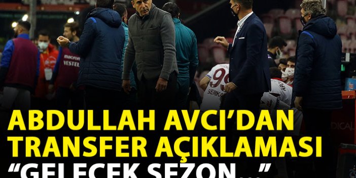  Abdullah Avcı'dan transfer açıklaması: Gelecek sezon doğru hamlelerle...