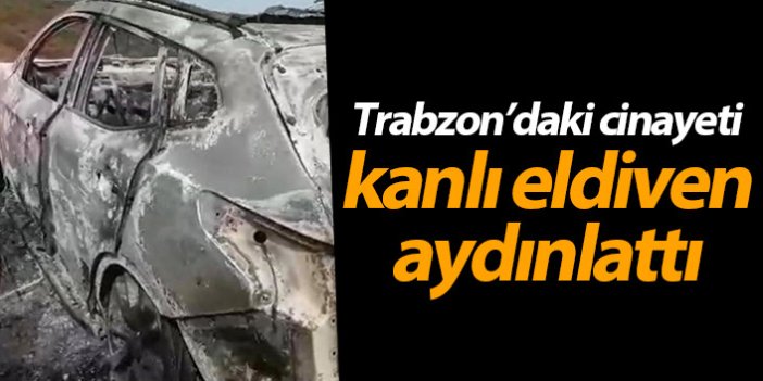Trabzon’daki cinayeti kanlı eldiven aydınlattı