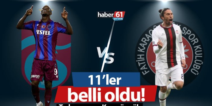 Trabzonspor Karagümrük maçının 11'leri açıklandı