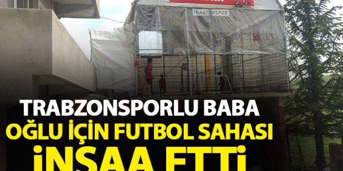 Trabzonsporlu baba oğlu için halı saha yaptı!