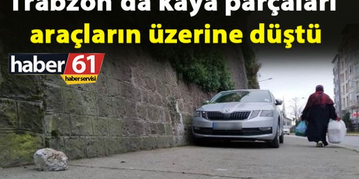 Trabzon’da kaya parçaları araçların üzerine düştü