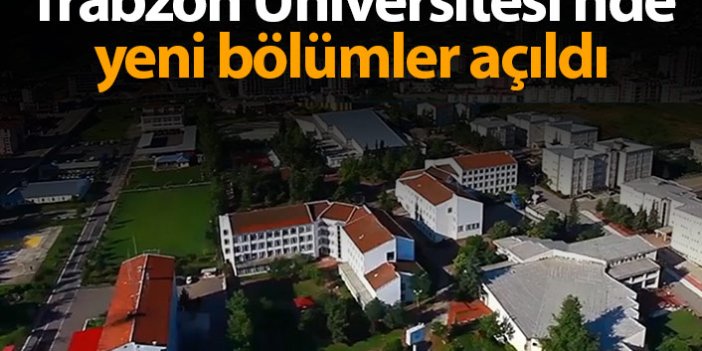 Trabzon Üniversitesinde yeni bölümler açıldı